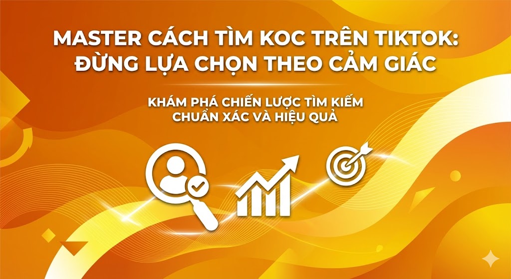 3 CÁCH TÌM KOC TRÊN TIKTOK: BÍ KÍP MASTER TỪ CHUYÊN GIA