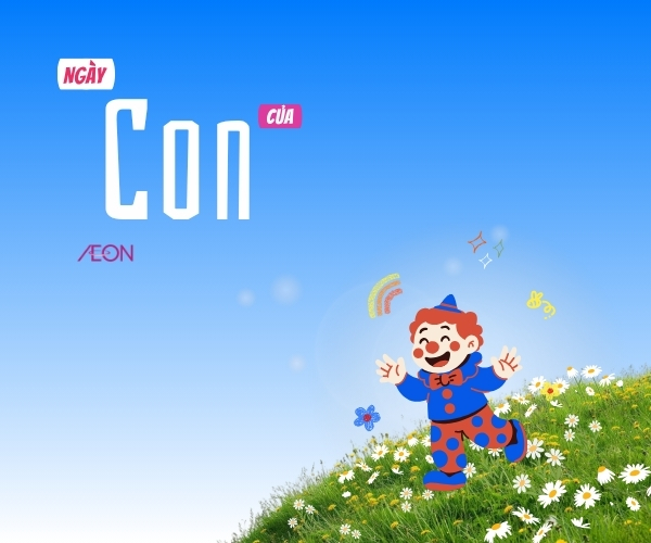 Chiến dịch booking KOC cho ngày 1 tháng 6 Ngày của Con của AEON Mall